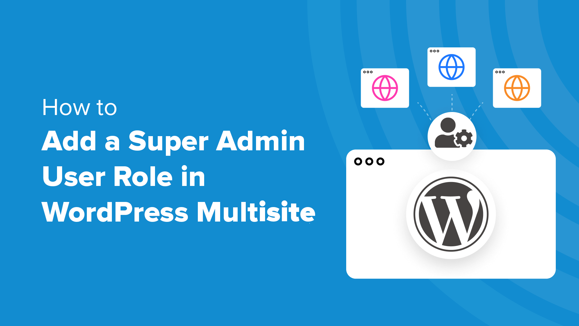 A Comprehensive Guide to Creating Super Admin Users in WordPress Multisite Networks