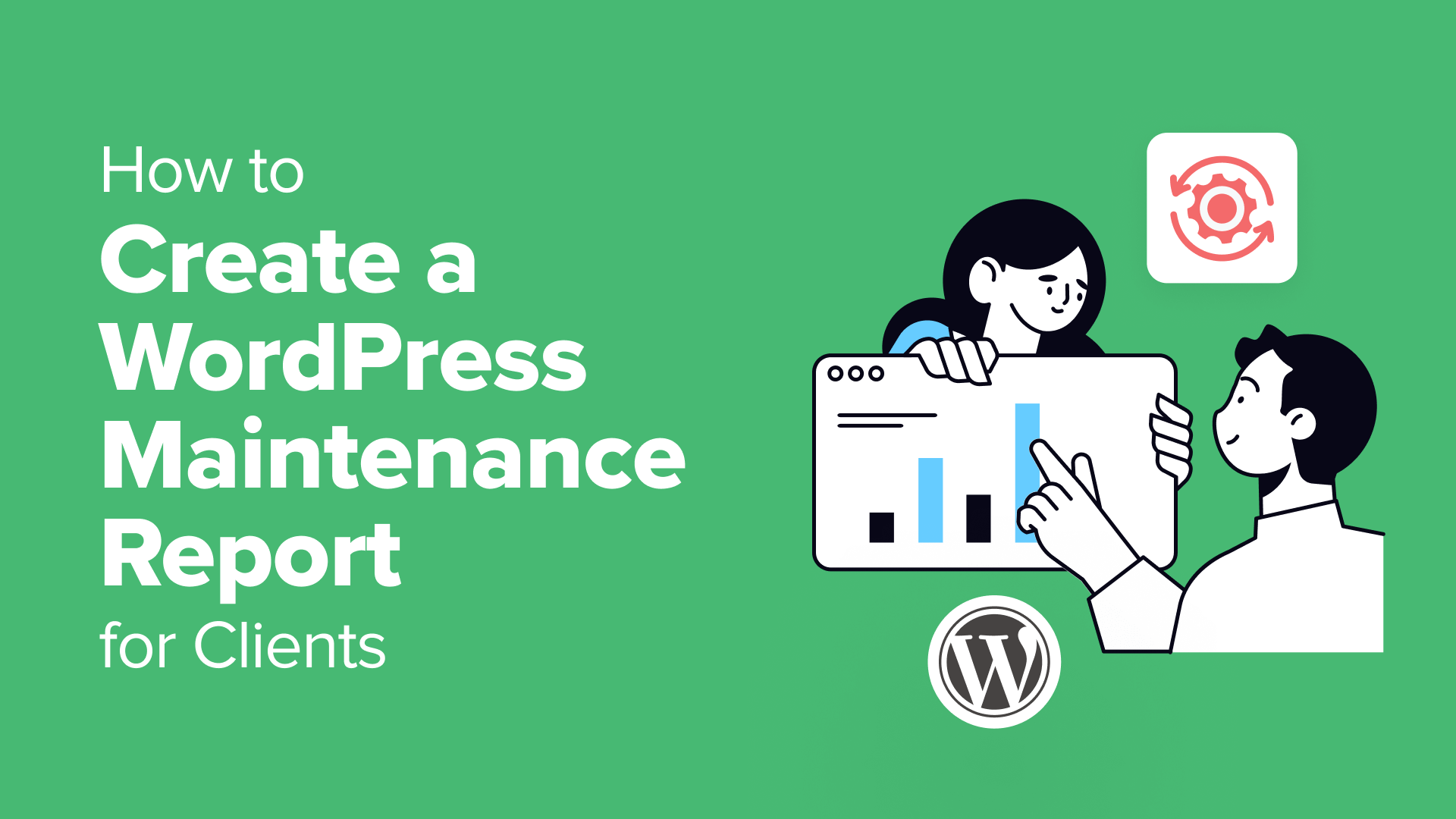 A Professional Guide to Crafting WordPress Maintenance Reports for Clients