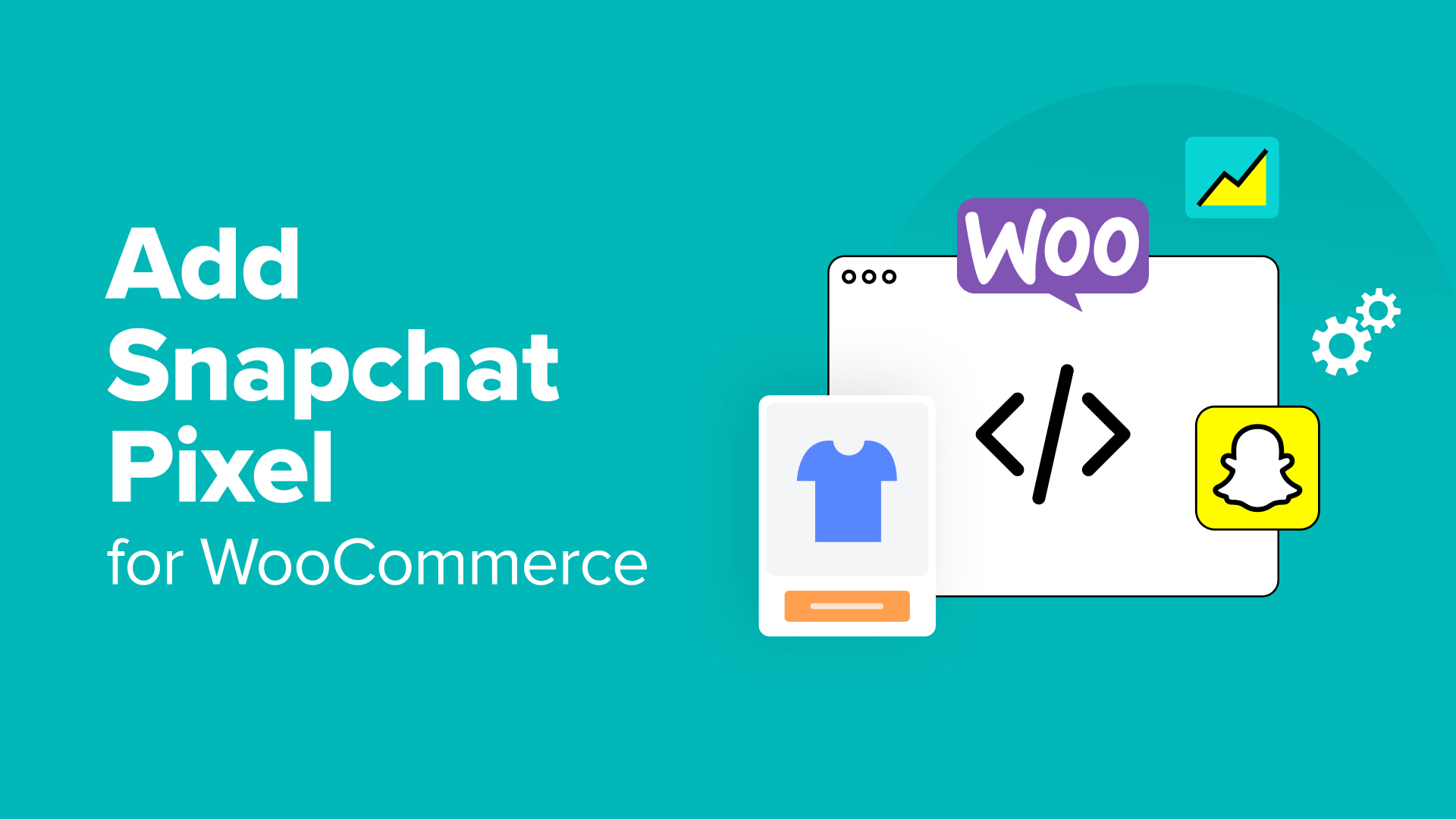 Step-by-Step Guide to Implementing Snapchat Pixel Tracking for WooCommerce Stores