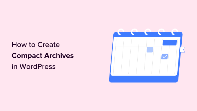 How to Create Compact Archives in WordPress (Step by Step)