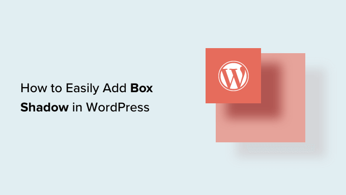 How to Easily Add Box Shadow in WordPress (4 Ways)