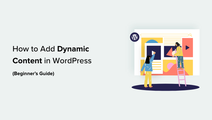 How to Add Dynamic Content in WordPress (Beginner’s Guide)