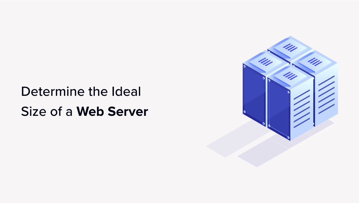 How to Determine the Ideal Size of a Web Server for Your Website